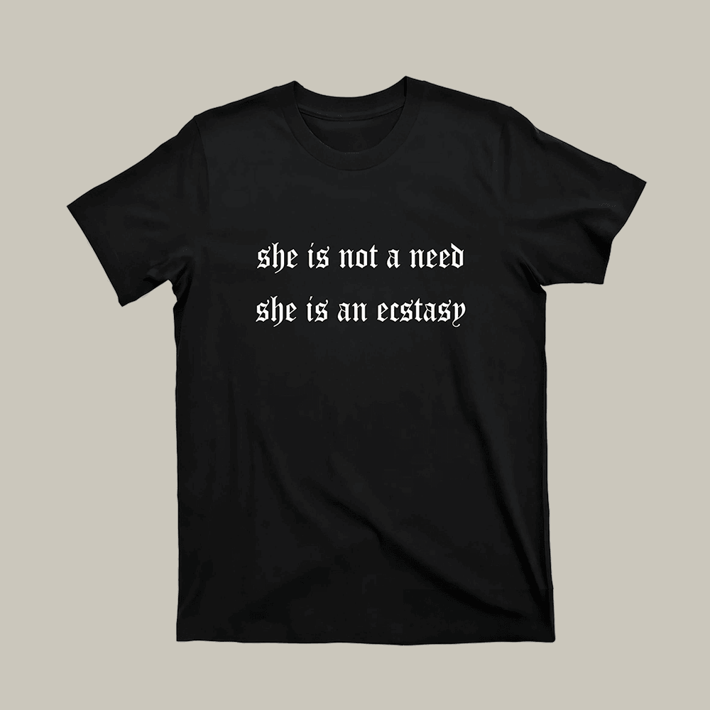 She Is Not A Need She Is Ecstasy T-Shirt Trendy Clothes Gifts For Girlfriend