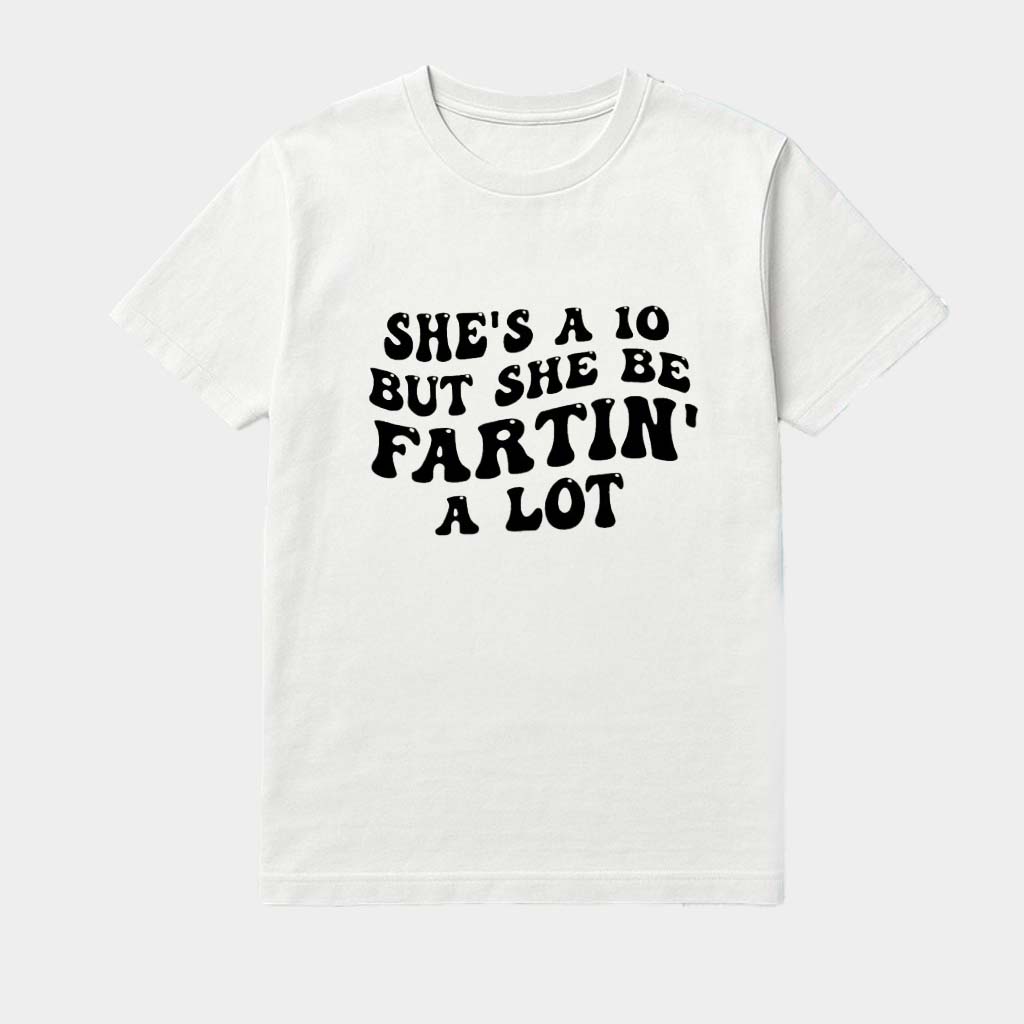 She'S A 10 But Fartin' A Lot Shirt Best Birthday Gift For Girlfriend