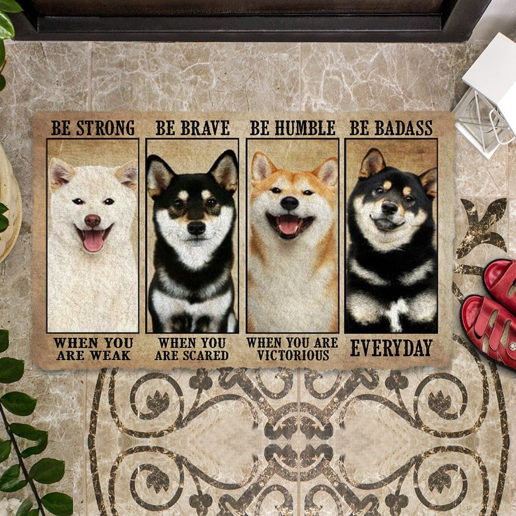 Shiba Inu Be Strong Be Brave Be Humble Be Badass Doormat Front Door Decor Gifts For Dog Lovers