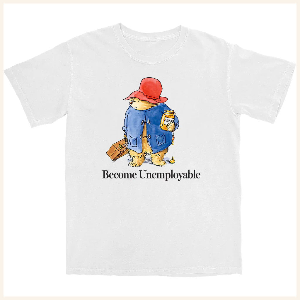 Shitheadsteve Merch Become Unemployable Bear T-Shirt Gifts For Besties