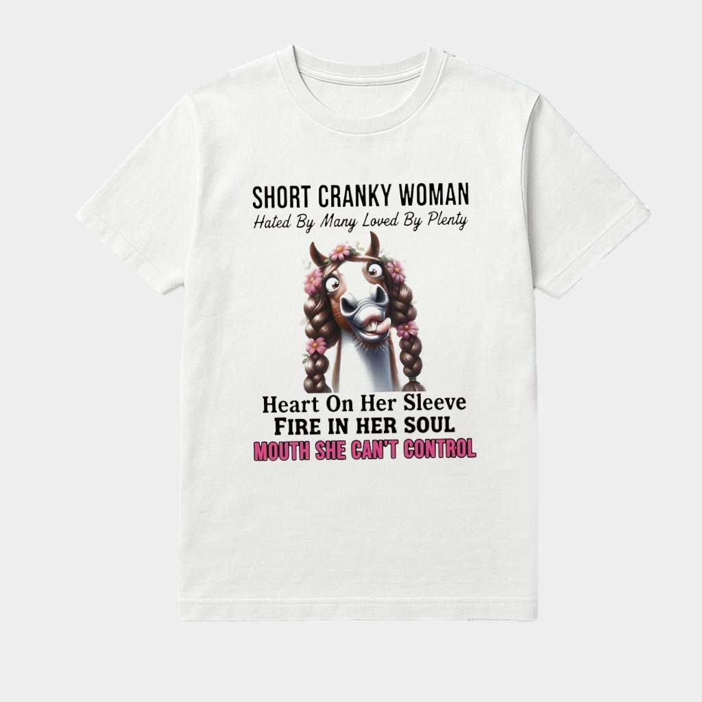 Short Cranky Woman Hated By Many Loved By Plenty Heart On Her Sleeve Fire In Her Soul Mouth She Can't Control Shirt