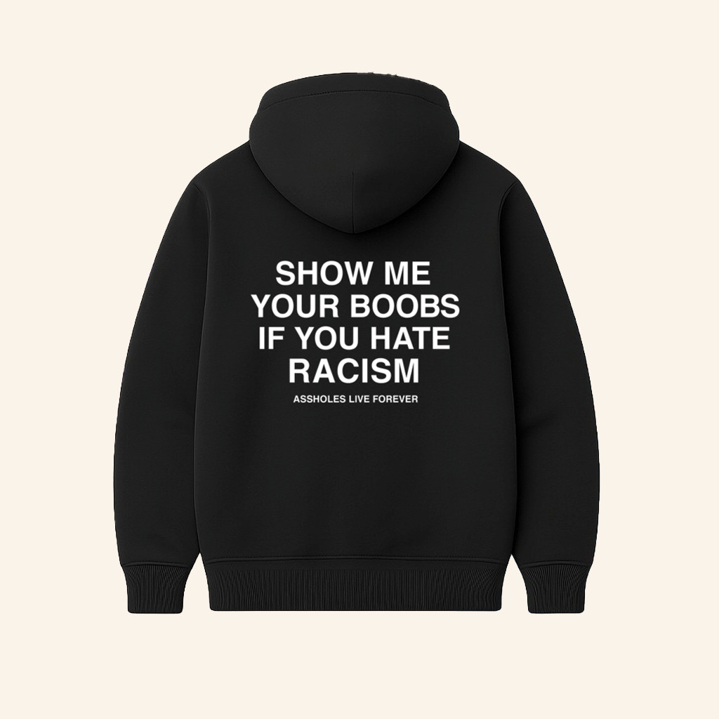 Show Me Your Boobs If You Hate Racism Hoodie Funny Gifts For Brother Show Me Your Boobs If You Hate Racism Hoodie Funny Gifts For Brother