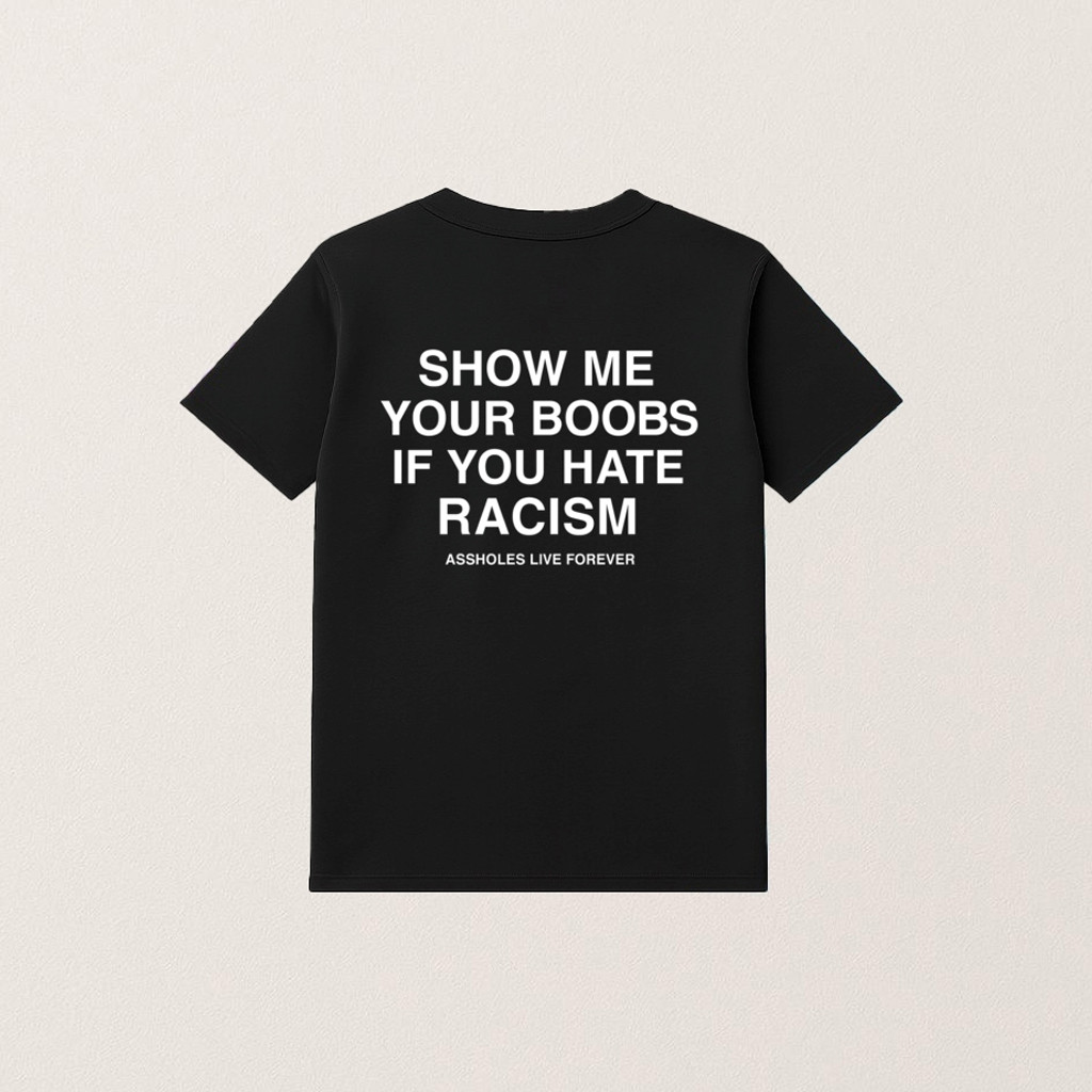 Show Me Your Boobs If You Hate Racism Shirt Funny Gifts For Friends Show Me Your Boobs If You Hate Racism Shirt Funny Gifts For Friends