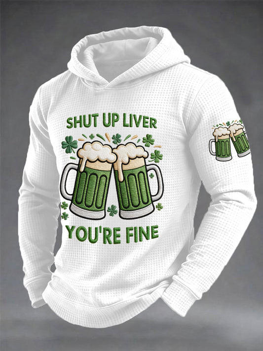 Shut Up Liver You're Fine Hoodie St Patrick's Day Irish Green Beer Funny Drinking Party Outfit
