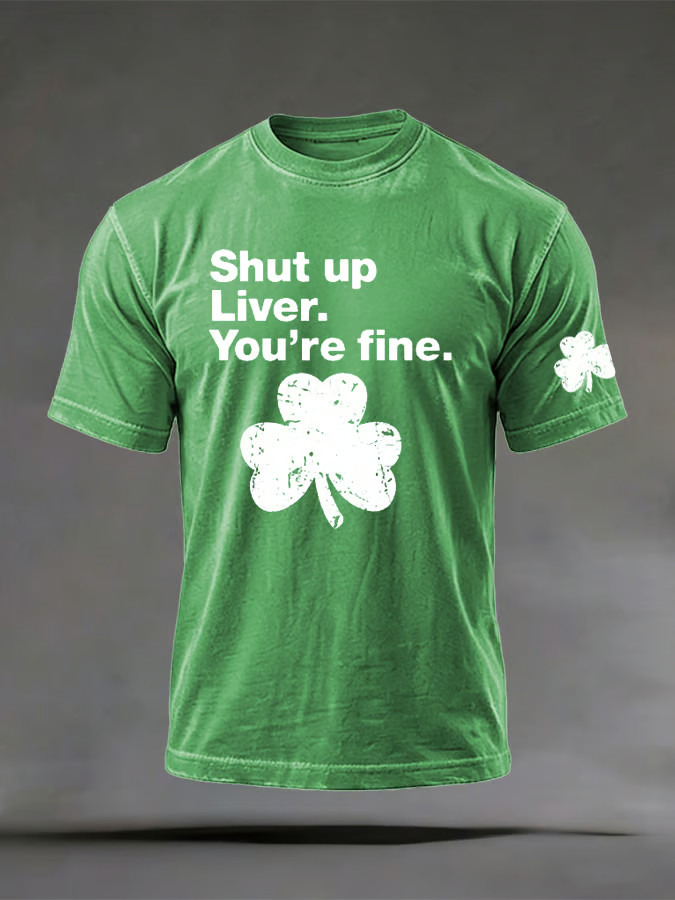 Shut up Liver You're fine T-Shirt Shamrock Shirt Cute St Patricks Day Ideas