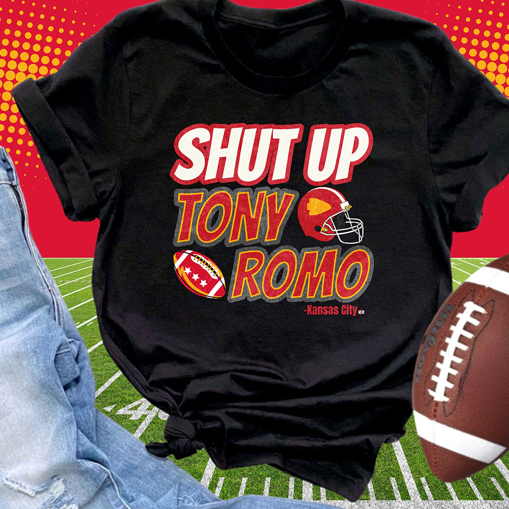 Shut Up Tony Romo Shirt Kansas City Football Shirt Best Gifts For Football Fans