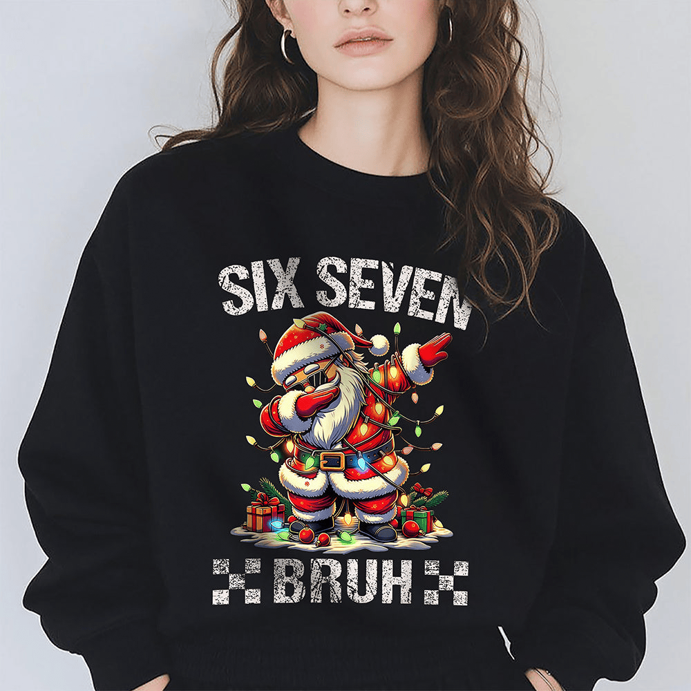 Six Seven Bruh Santa Claus Art Sweatshirt Trendy Clothing Gift For Girlfriend
