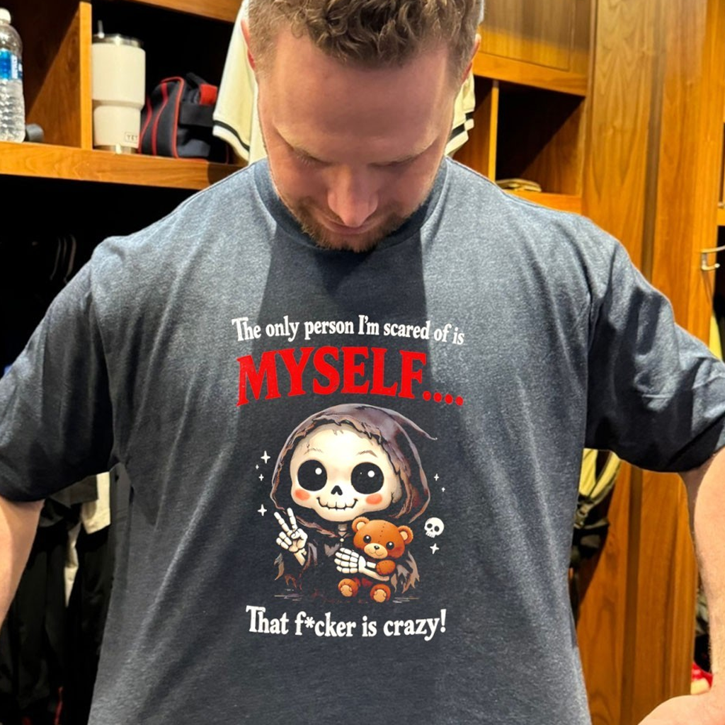 Skeleton Hug Bear The Only Person I'm Scared Of Is Myself That F Is Crazy Shirt Gifts For Son