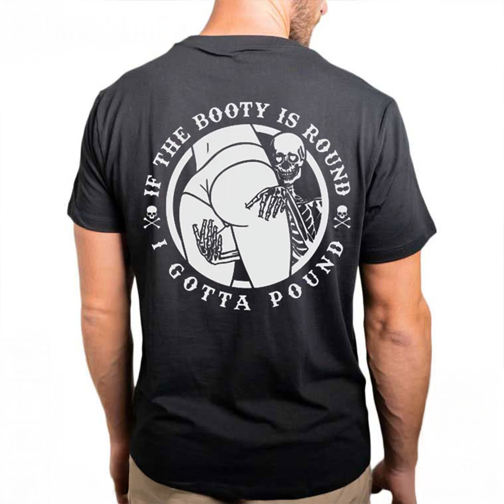 Skeleton If The Booty Is Round I Gotta Pound Shirt Best Gifts For Father