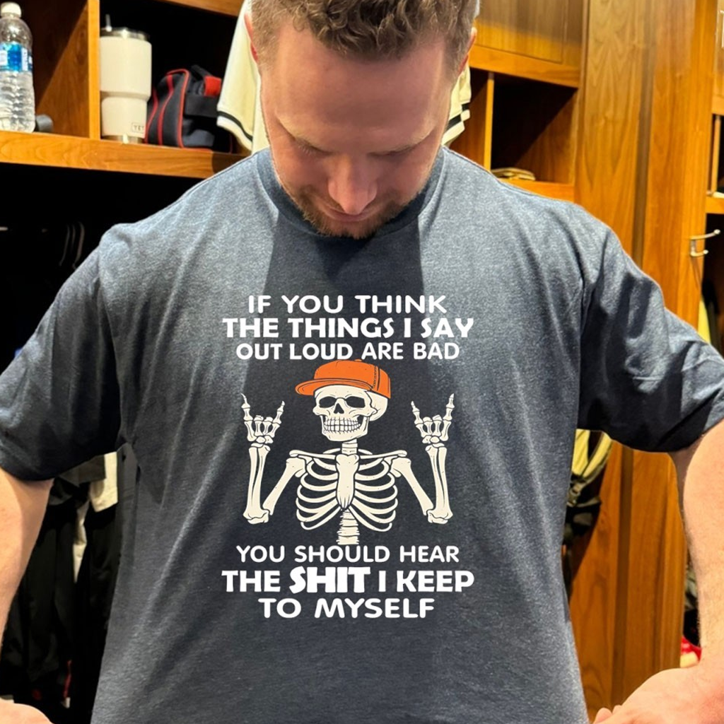 Skeleton If You Think The Things I Say Out Loud Are Bad T-Shirt Unique Gift For Brother