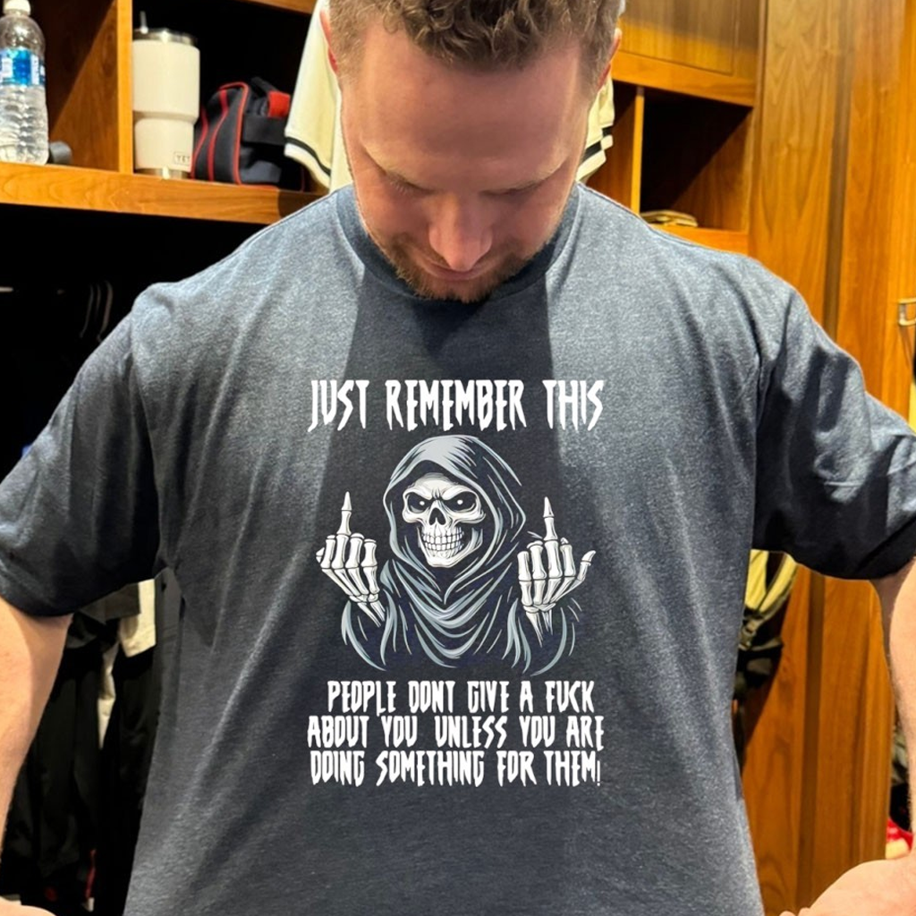 Skull Just Remember This People Don't Give A Fuck About You Unless You Shirt