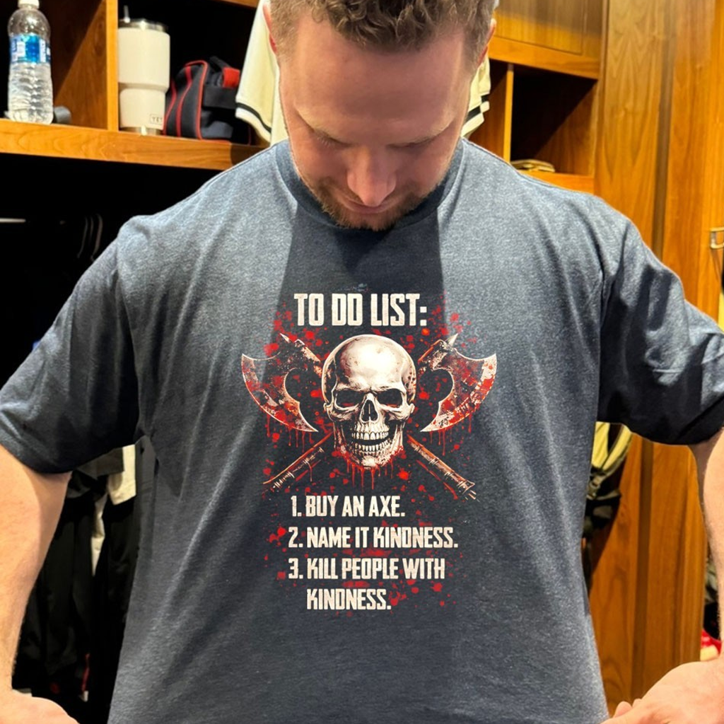 Skull To Do List Buy An Axe Name It Kindness Kill People With Kindness Shirt