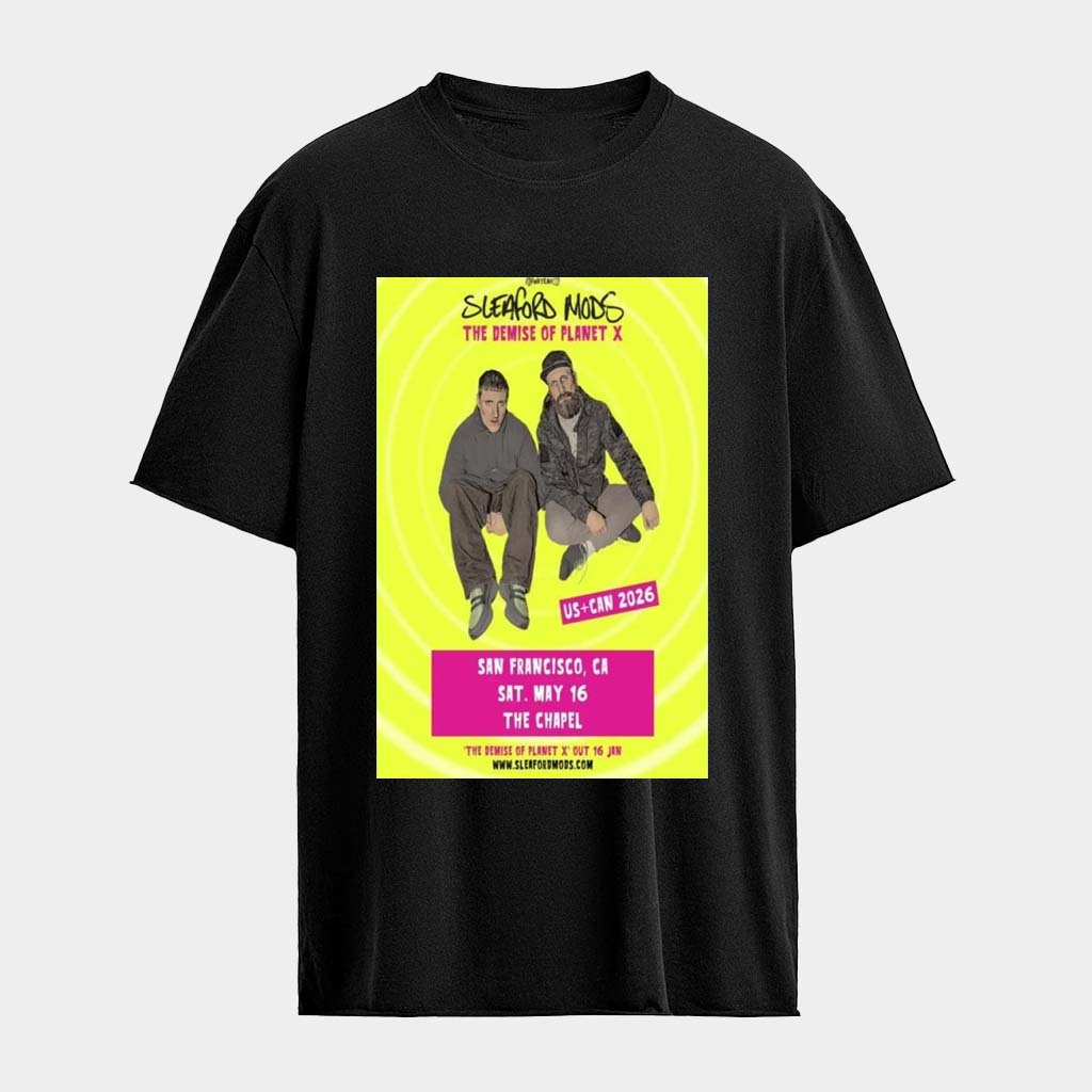 Sleaford Mods The Chapel San Francisco CA May 16 2026 T-Shirt Sleaford Mods Merch Gifts For Fan