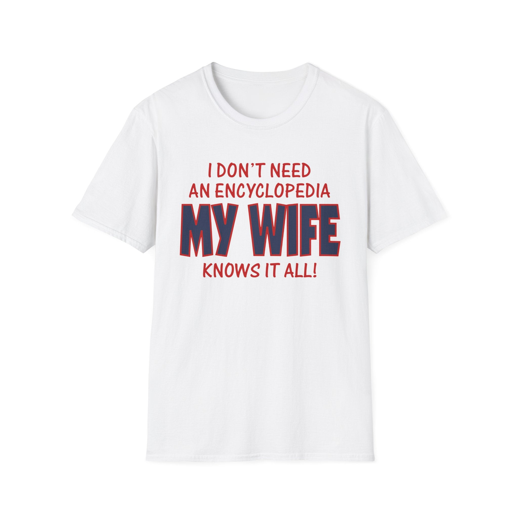 Slushy Noobz merch I Dont Need An Encyclopedia My Wife Knows It All Unisex Softstyle T-shirt Gifts For Friends Slushy Noobz merch I Dont Need An Encyclopedia My Wife Knows It All Unisex Softstyle T-shirt Gifts For Friends