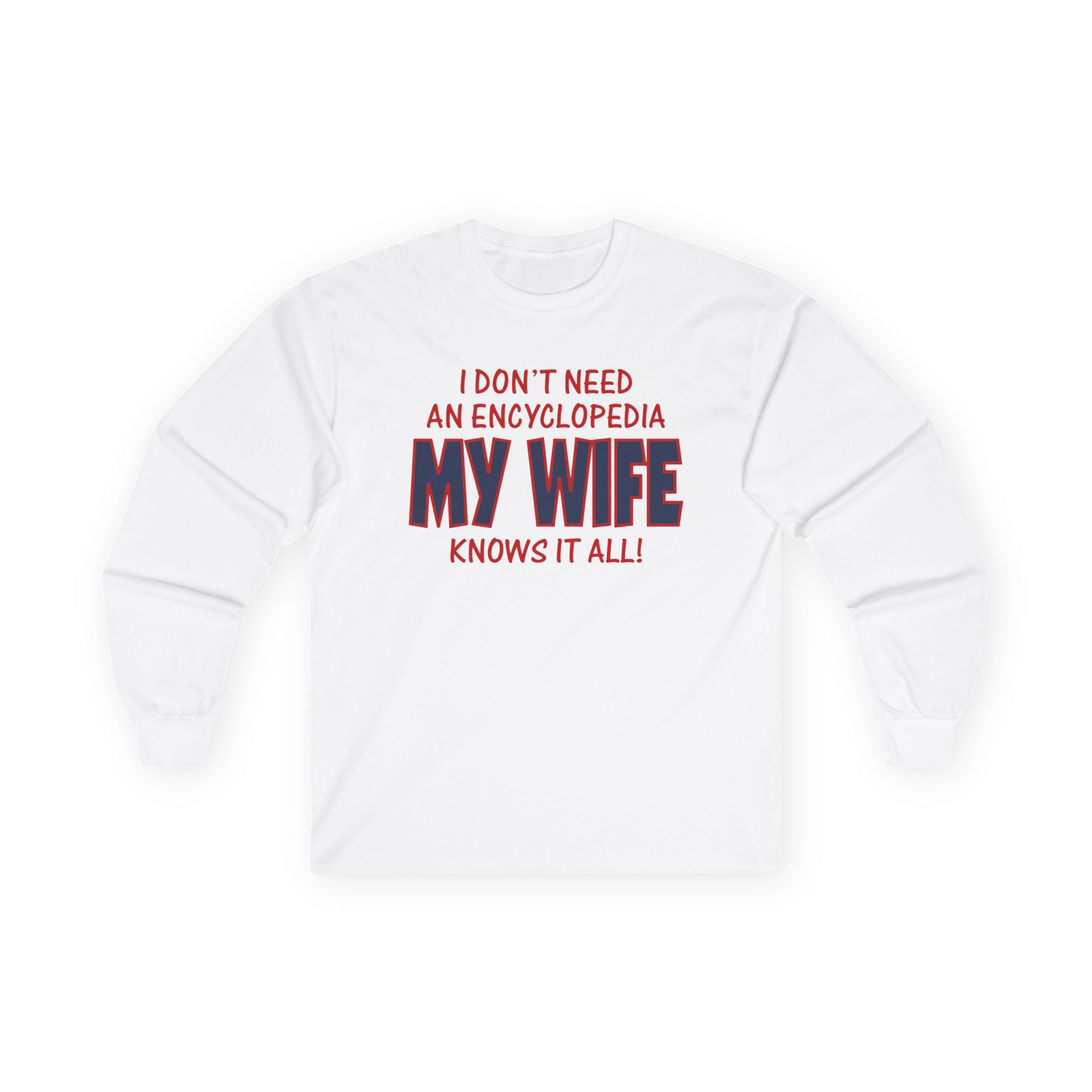 Slushy Noobz merch I Don't Need an Encyclopedia My Wife Knows It All Unisex Ultra Cotton Long Sleeve Tee Gifts For Best Friend Slushy Noobz merch I Don't Need an Encyclopedia My Wife Knows It All Unisex Ultra Cotton Long Sleeve Tee Gifts For Best Friend