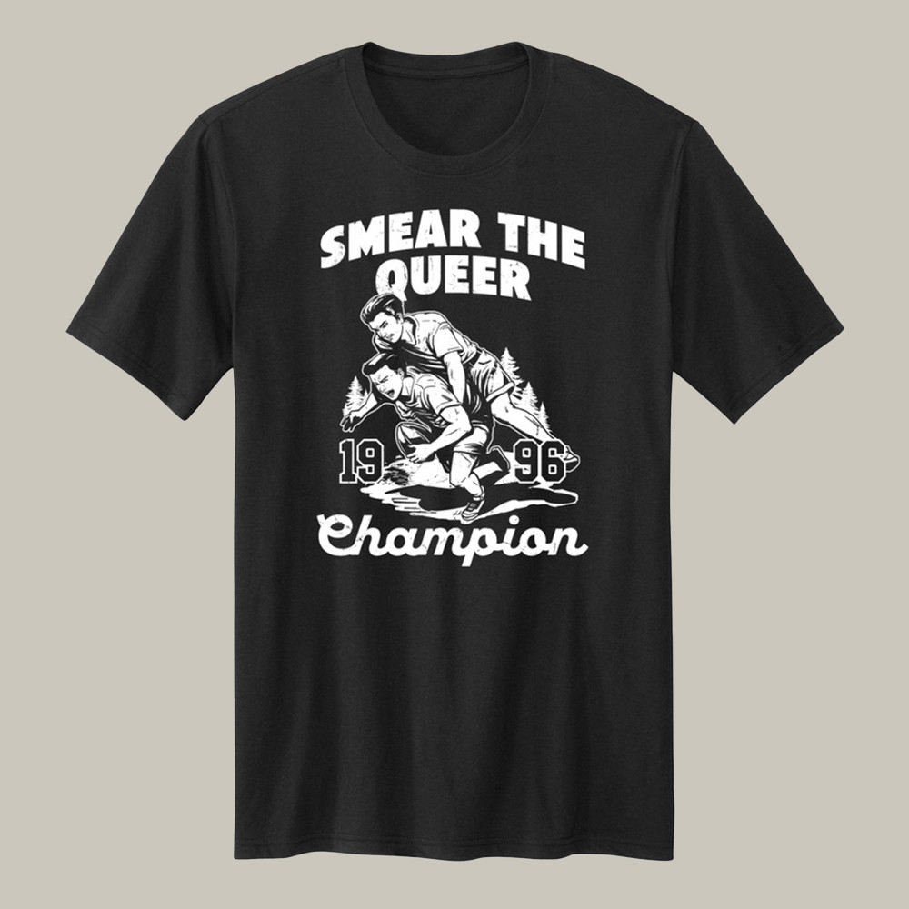 Smear the Queer 1996 Champion T-Shirt Rugby Clothes Gifts For Rugby Lovers