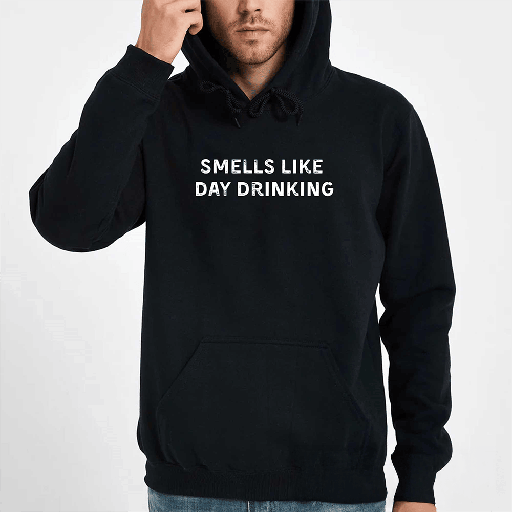 Smells Like Day Drinking Hoodie Humorous Hoodie Funny Gift Ideas