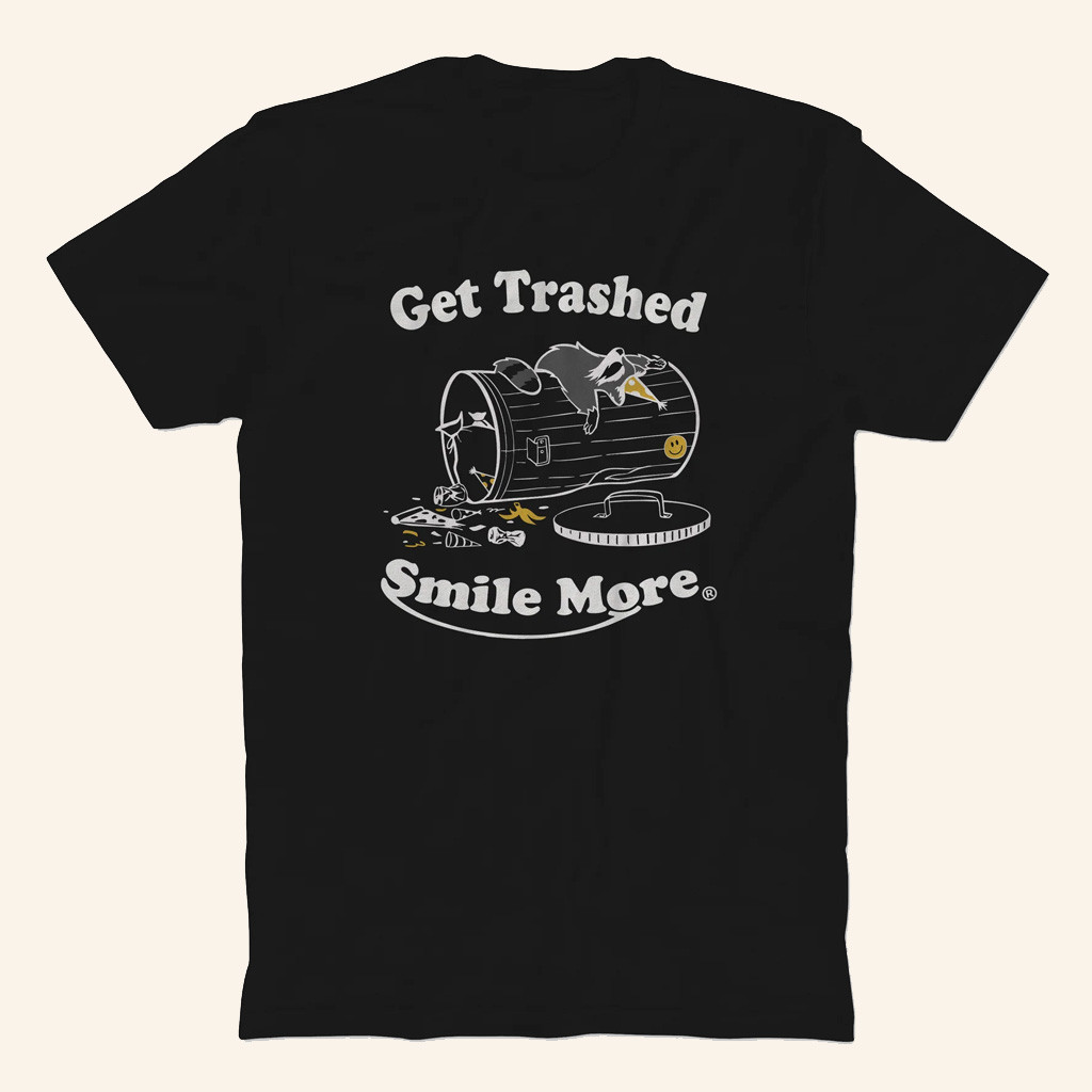 Smile More Merch Get Trashed T-Shirt Best Gifts For Husband