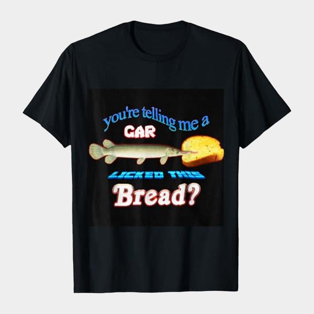 Snazzy Seagull Merch You're Telling Me A Gar Licked This Bread T-Shirt Gifts For Brother