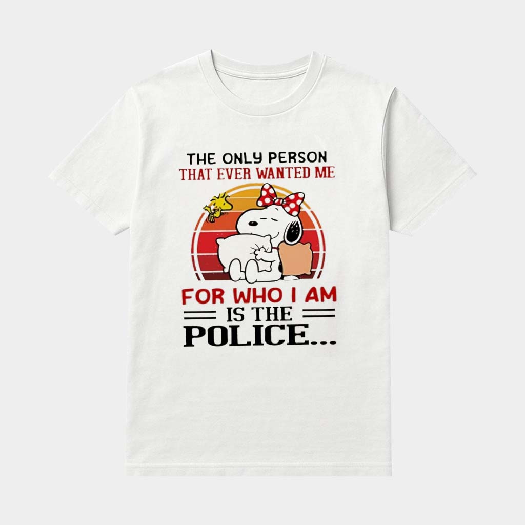 Snoopy And Woodstock The Only Person That Ever Wanted Me For Who I Am Is The Police Shirt Gifts