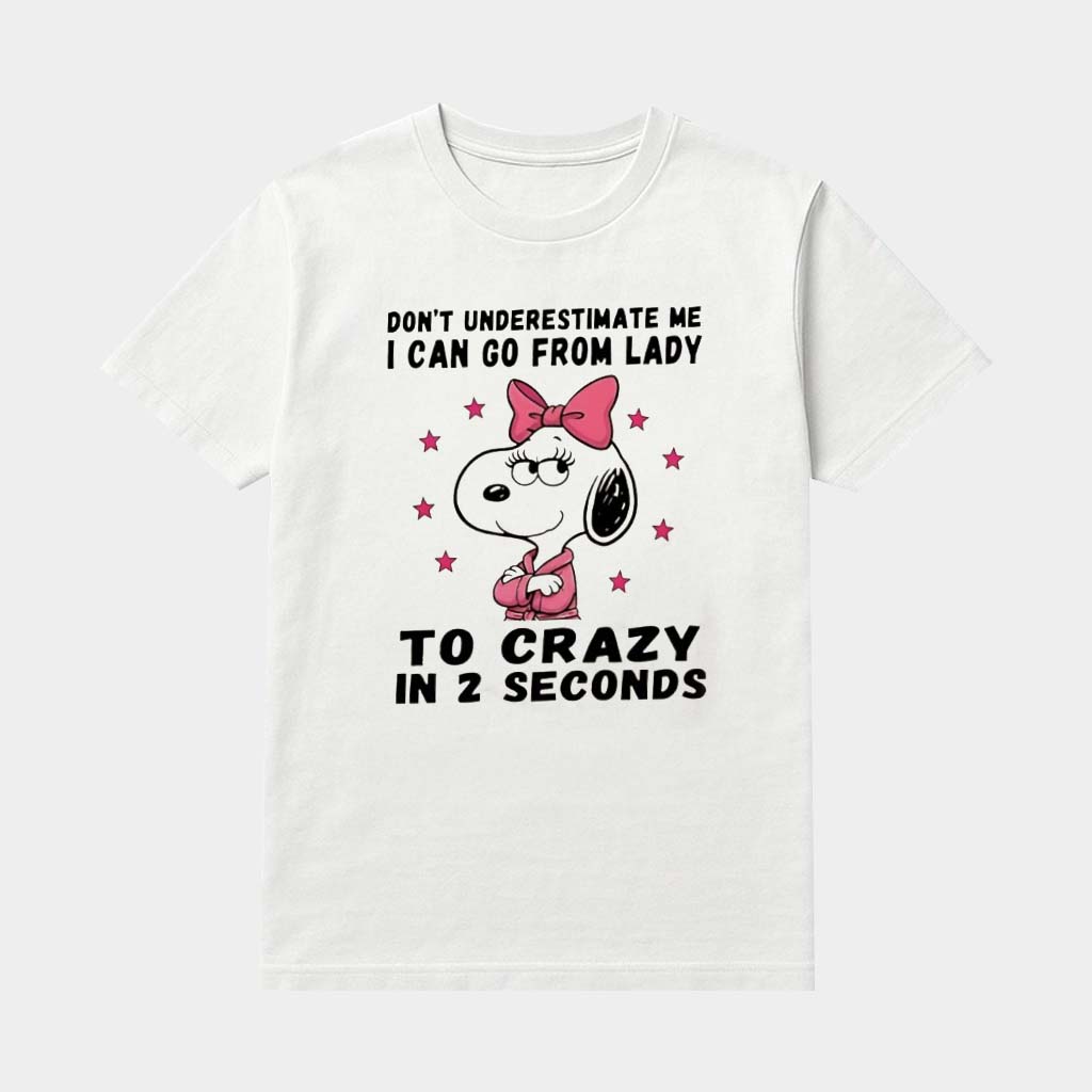 Snoopy Don't Underestimate Me I Can Go From Lady To Crazy In 2 Seconds Shirt Gifts For Her