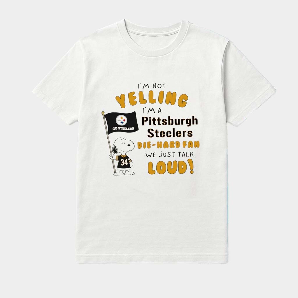 Snoopy I'm Not Yelling I'm A Pittsburgh Football Die-Hard Fan We Just Talk Loud Shirt