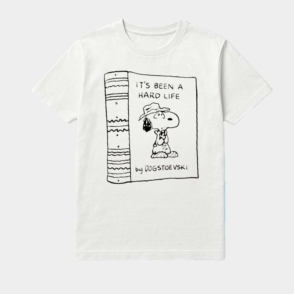 Snoopy It'S Been A Hard Life By Dostoevsky Shirt Gift Ideas For Friends