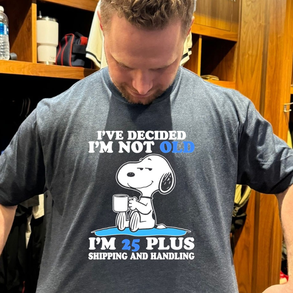 Snoopy I've Decided I'm Not Old I'm 25 Plus Shipping And Handling Shirt Funny Gifts For BFF