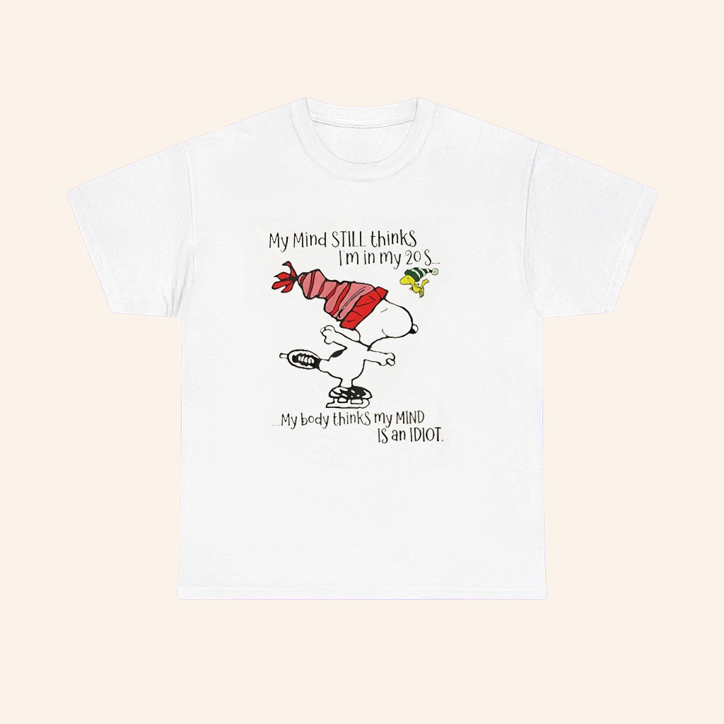 Snoopy My Mind Still Thinks Im In My 20S My Body Thinks My Mind Christmas T Shirt Snoopy My Mind Still Thinks Im In My 20S My Body Thinks My Mind Christmas T Shirt