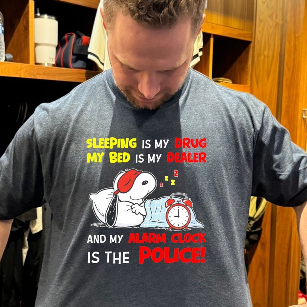 Snoopy Sleeping Is My Drug My Bed Is My Dealer And My Alarm Clock Is The Police Shirt