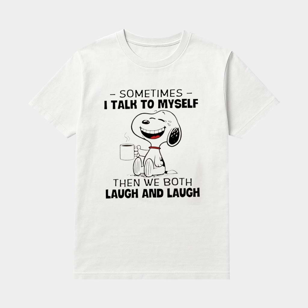 Snoopy Sometimes I Talk To Myself Then We Both Laugh And Laugh Shirt Gifts For Besties