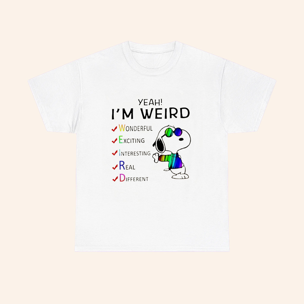 Snoopy Yeah Im Weird Wonderful Exciting Interesting Real Different T Shirt