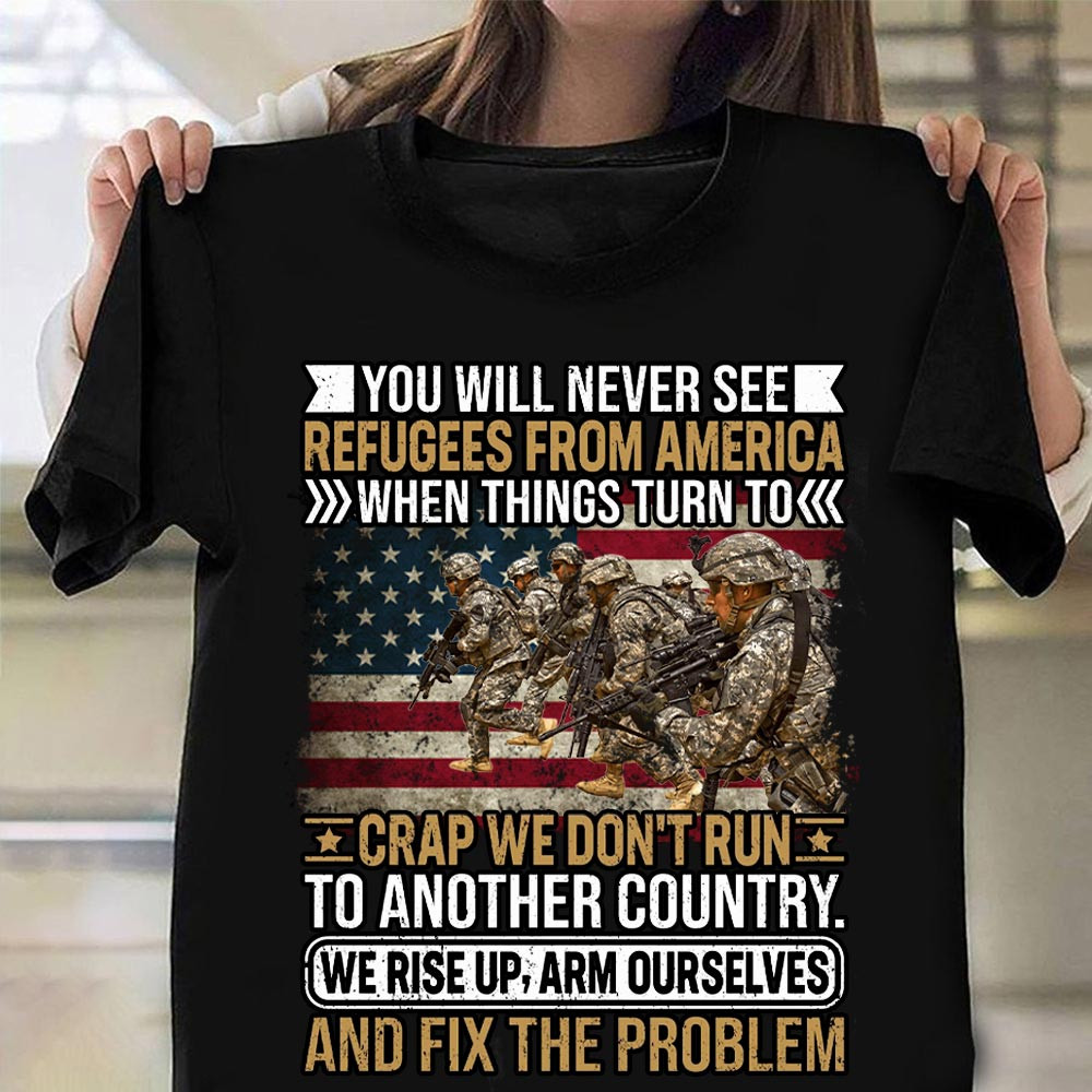 Soldiers You Will Never See Refugees From America Shirt Pride Military Veteran Day Gift Ideas