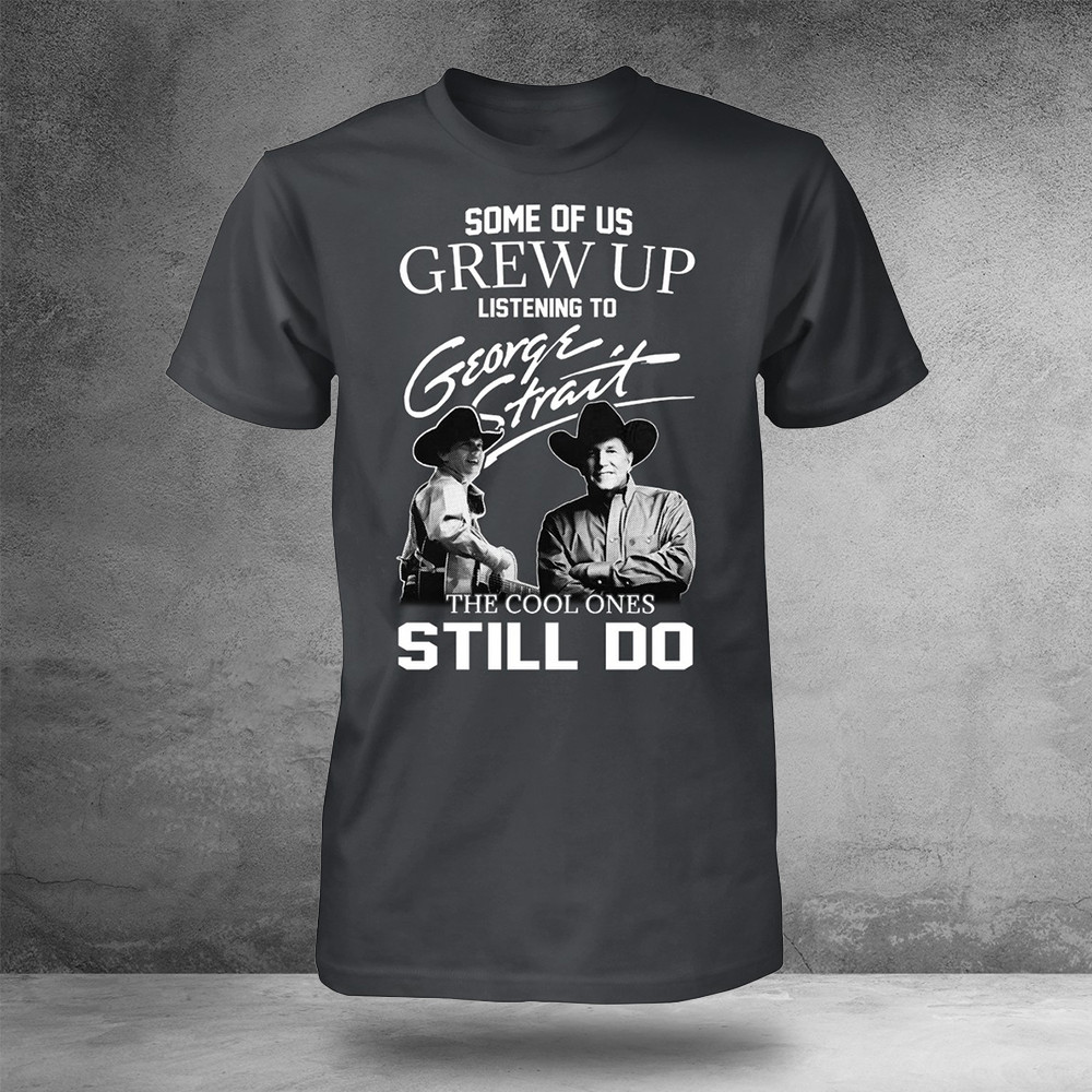 Some Of Us Grew Up Listening To Alan Jackson And George Strait T-Shirt Gifts For Fans