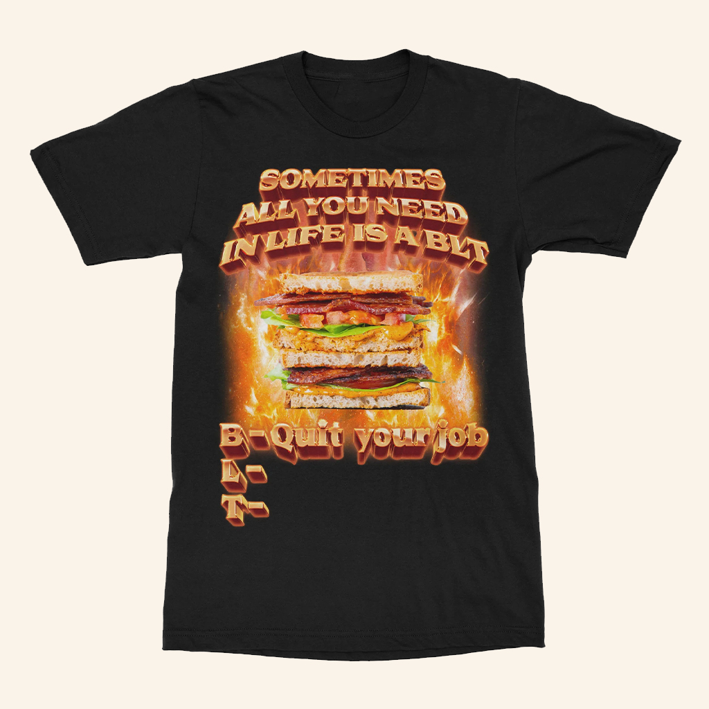 Sometimes All You Need In Life Is A BLT Quit Your Job T-Shirt Gifts For Friends
