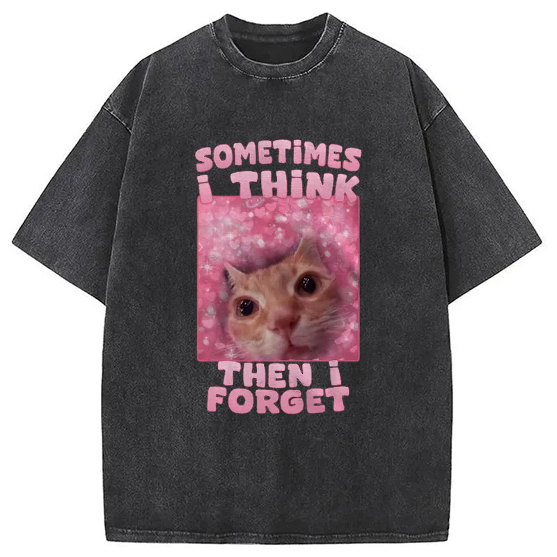 Sometimes I Think Then I Forget Washed T-Shirt Soft Comfortable Daily T Shirt Gifts For Best Friend