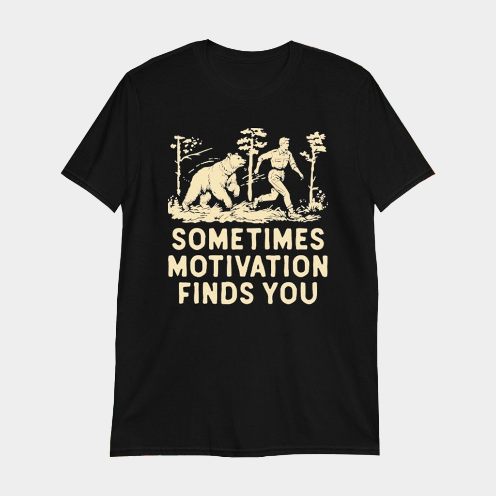 Sometimes Motivation Finds You Bear T-Shirt Funny Running Shirt Gifts For Him