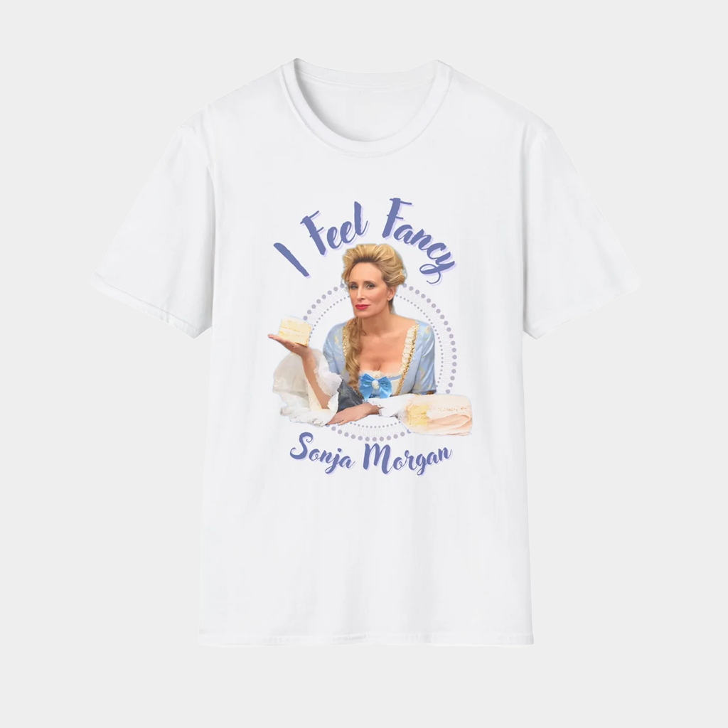 Sonja Morgan I Feel Fancy T-Shirt Sonja Morgan Merch Gifts For Mom