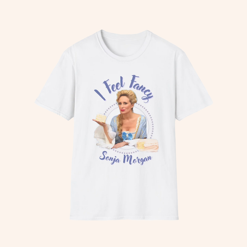 Sonja Morgan Merch I Feel Fancy T-Shirt Unique Gifts For Mom