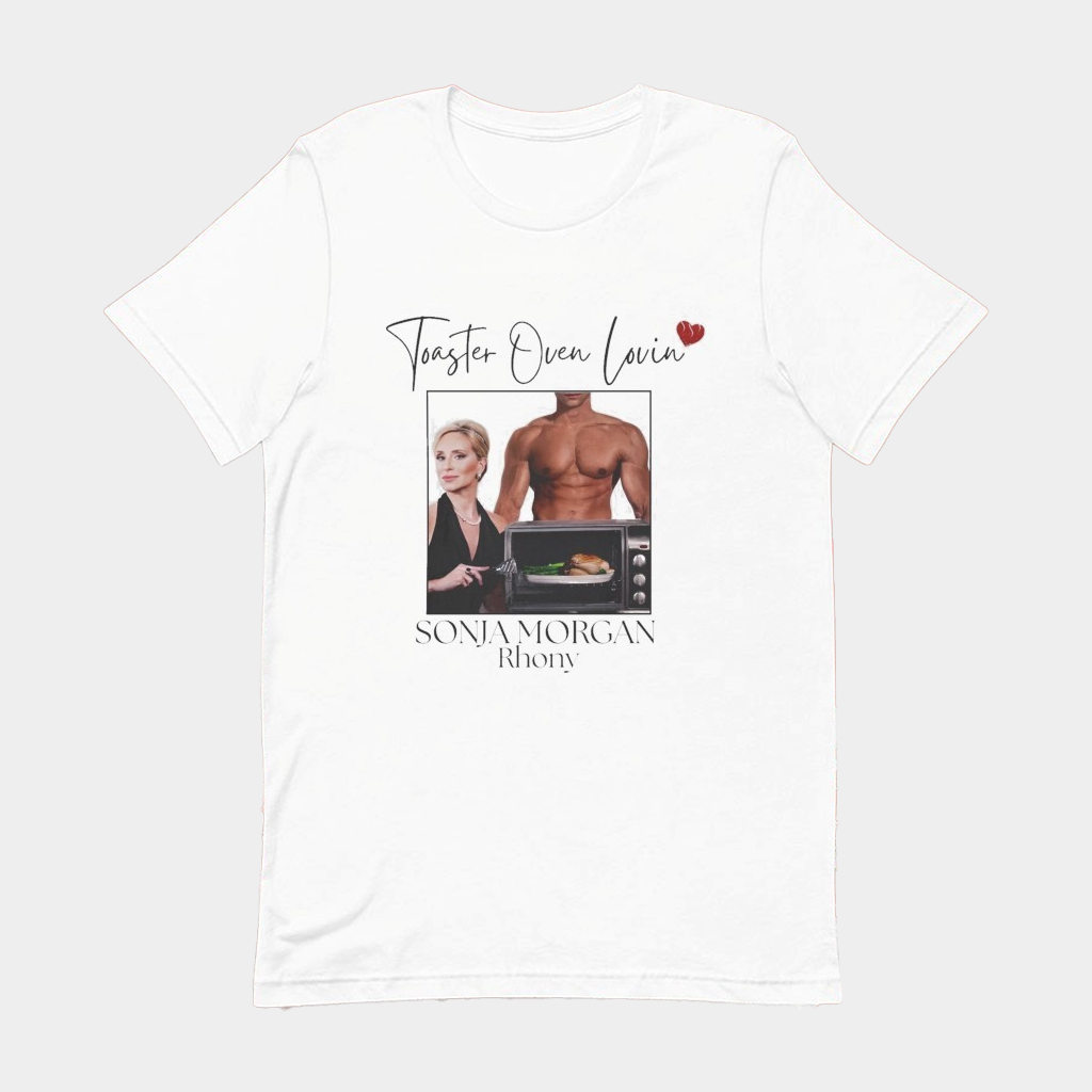 Sonja Morgan Toaster Oven Lovin Rhony T-Shirt Good Gifts For Her Sonja Morgan Toaster Oven Lovin Rhony T-Shirt Good Gifts For Her