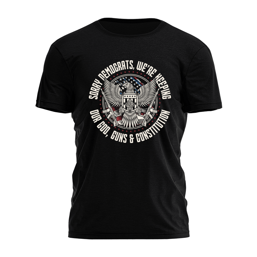 Sorry Democrats We're Keeping Our God Guns And Constitution Shirt Gifts For Gun Lovers Sorry Democrats We're Keeping Our God Guns And Constitution Shirt Gifts For Gun Lovers