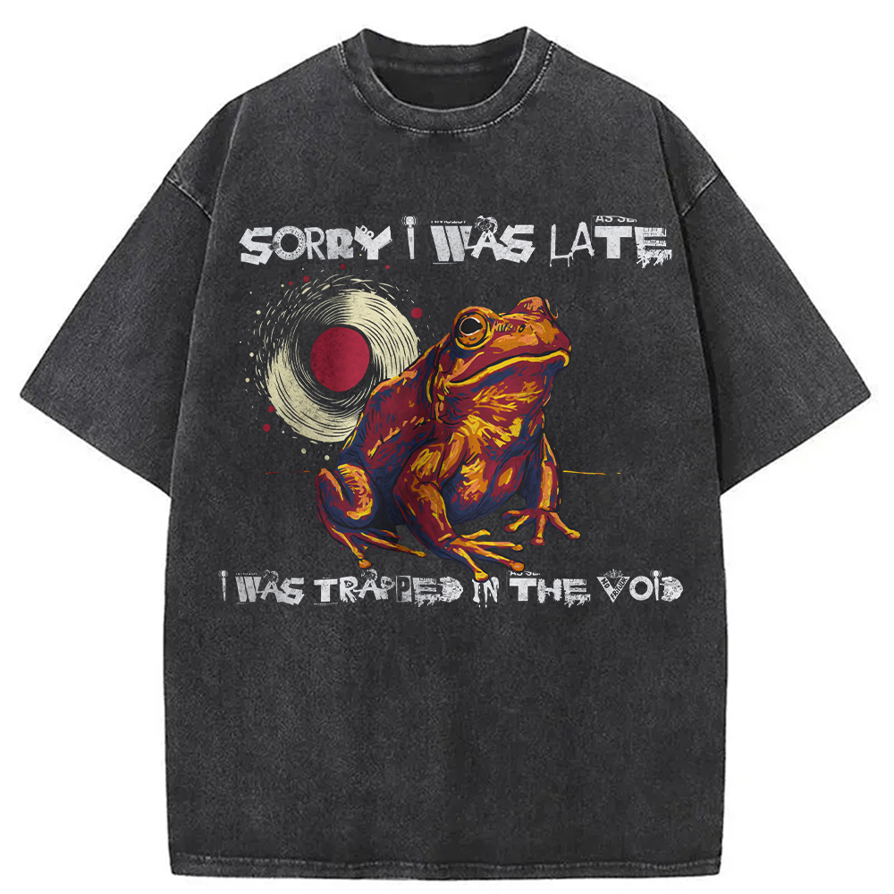 Sorry I Was Late Washed T-Shirt Soft Comfortable Daily T Shirt Gifts For Besties