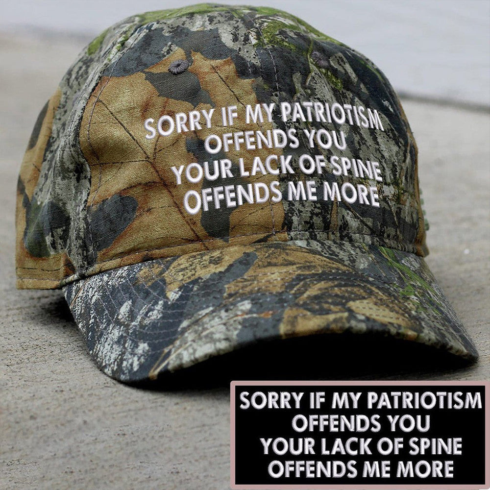 Sorry If My Patriotism Offends You Your Lack Of Spine Embroidered Camo Hat Funny Patriotic Hat