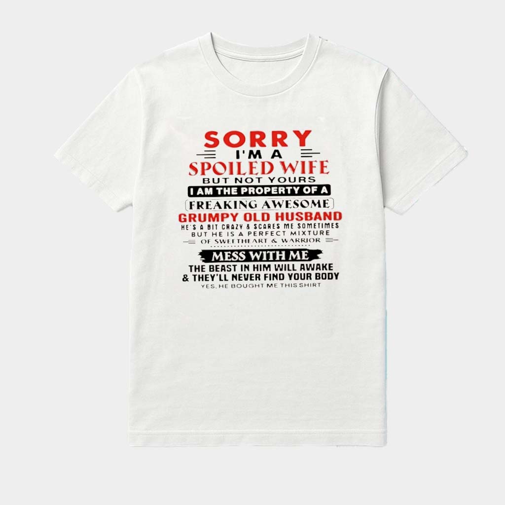 Sorry I'M A Spoiled Wife But Not Yours I Am The Property Of A Freaking Awesome Shirt