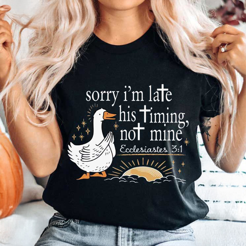 Sorry I'm Late His Timing Not Mine Bible Verse Shirt Christian T-Shirt Christmas Gifts For Her
