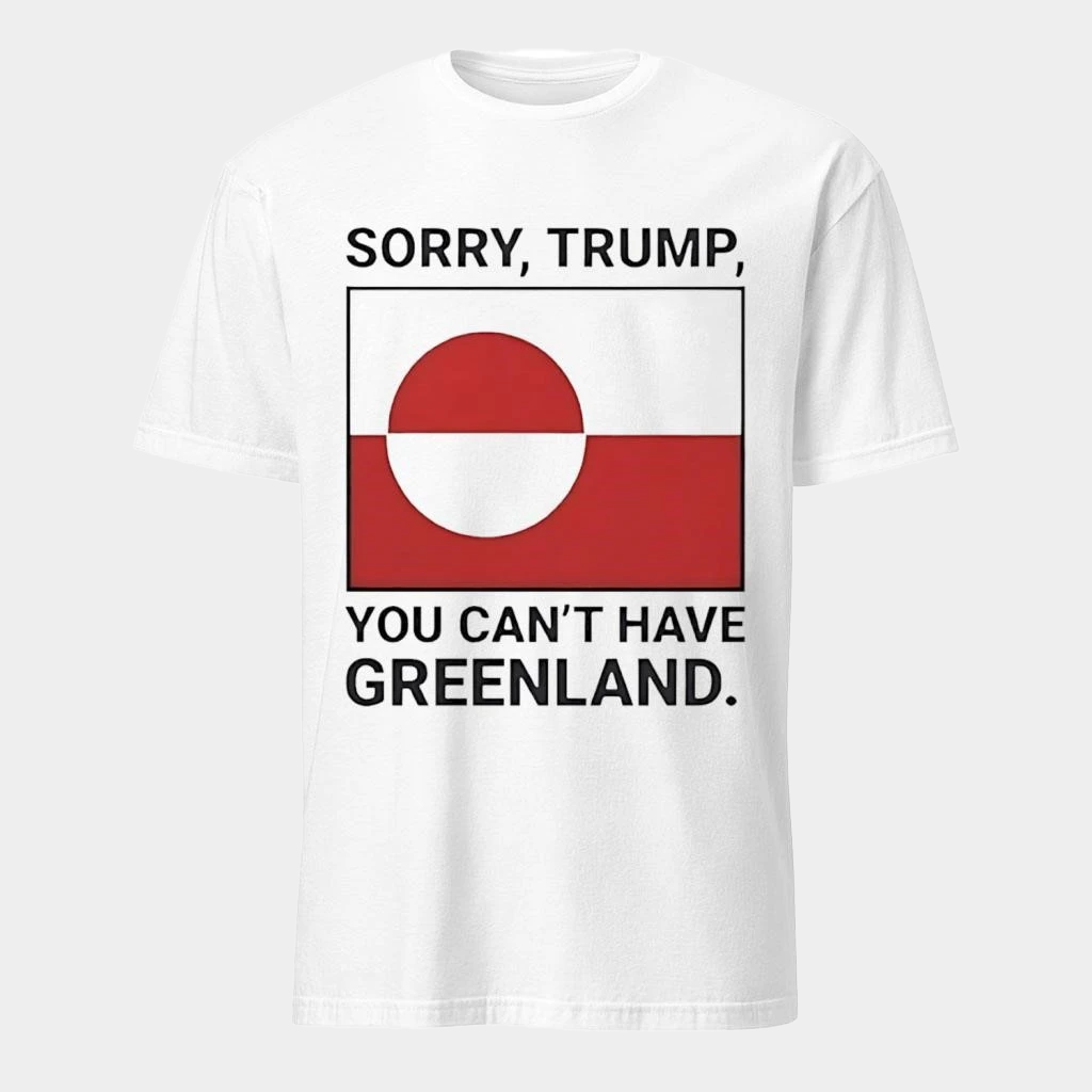 Sorry Trump You Can't Have Greenland T-Shirt Good Gifts For Father