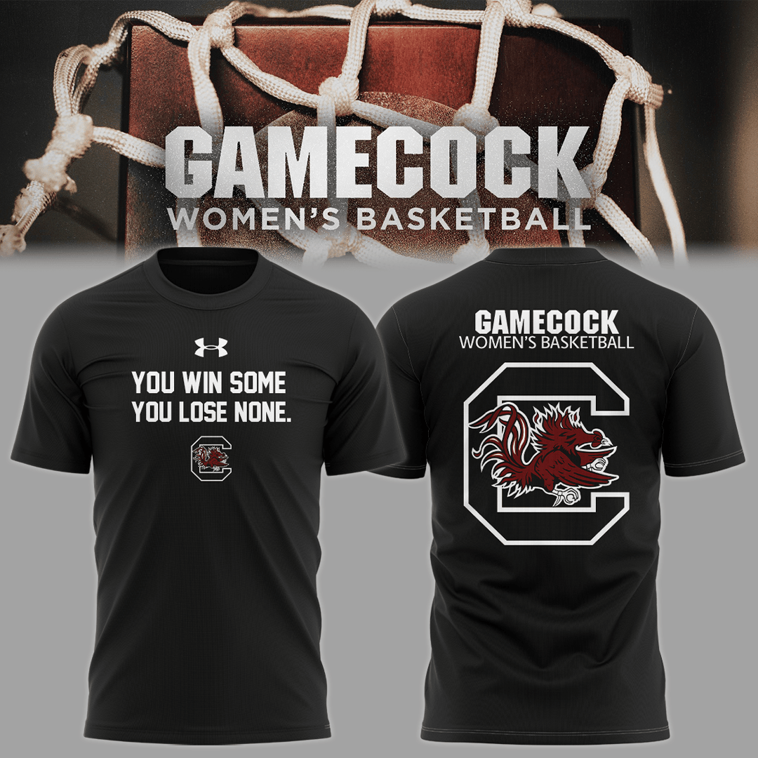 South Carolina Gamecocks You Win Some You Lose None Shirt SC Gamecocks Women's Basketball