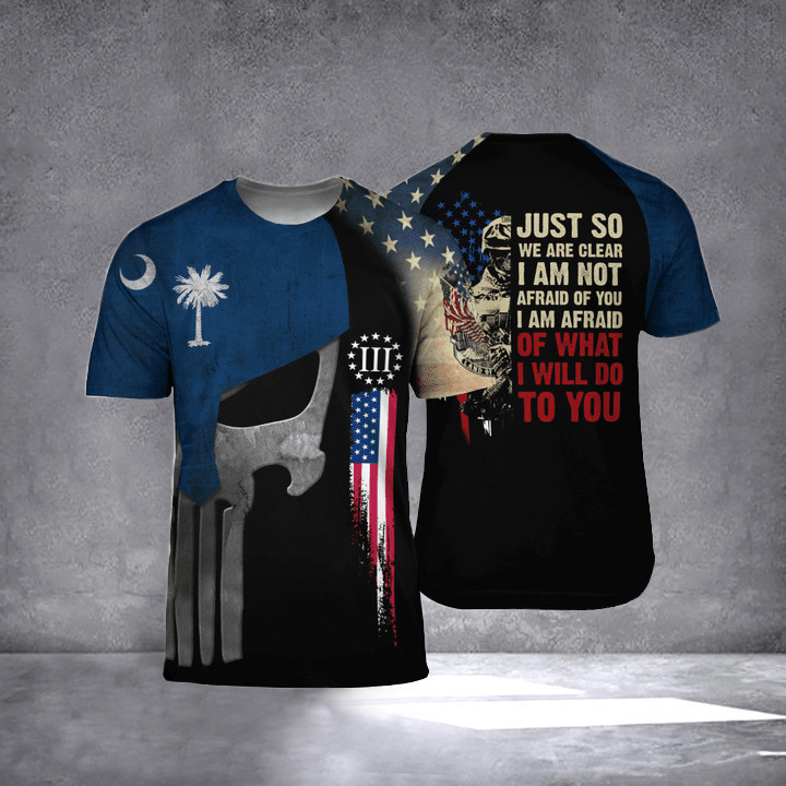 South Carolina I Am Afraid Of What I Will Do To You T-Shirt Veterans Day Shirt Ideas Patriotic