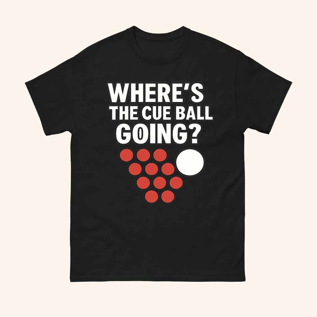 Spoofytees Merch Where_s The Cue Ball Going T-Shirt Best Gifts For Sister