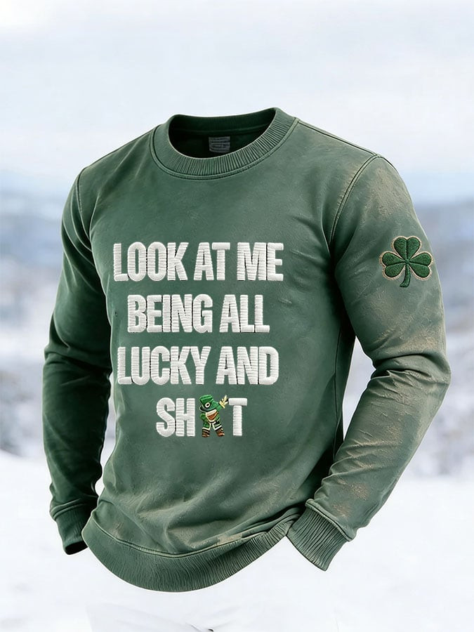 St Patrick's Day Look At Me Being All Lucking And Sh't Long Sleeve Shirt Irish Holiday Gifts
